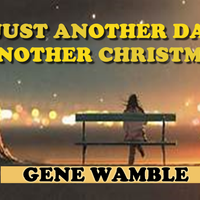 JUST ANOTHER DAY (ANOTHER CHRISTMAS) by BMI SONGWRITER GENE WAMBLE