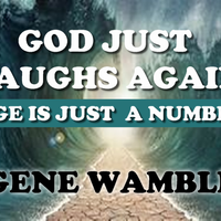 GOD JUST LAUGHS AGAIN/ AGE IS JUST A NUMBER by BMI SONGWRITER GENE WAMBLE
