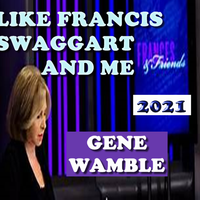 LIKE FRANCIS SWAGGART AND ME by BMI SONGWRITER GENE WAMBLE
