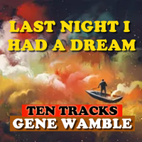 LAST NIGHT I HAD A DREAM by Gene Wamble BMI Songwriter