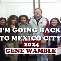 I'M GOING BACK TO MEXICO CITY 2024 by BMI SONGWRITER GENE WAMBLE