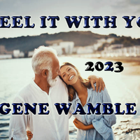I FEEL IT WITH YOU by BMI SONGWRITER GENE WAMBLE