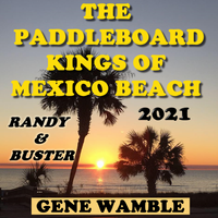 THE PADDLE BOARD KINGS OF MEXICO BEACH by BMI SONGWRITER GENE WAMBLE