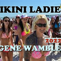 BIKINI LADIES by BMI SONGWRITER GENE WAMBLE