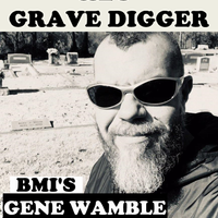 HEY GRAVE DIGGER by BMI SONGWRITER GENE WAMBLE
