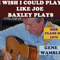 I WISH I COULD PLAY LIKE JOE BAXLEY PLAYS by Gene Wamble BMI Songwriter