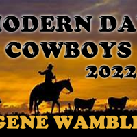 MODERN DAY COWBOYS 2022 by BMI SONGWRITER GENE WAMBLE