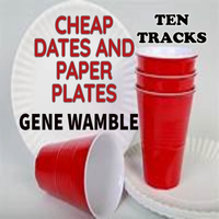 CHEAP DATES AND PAPER PLATES by Gene Wamble BMI Songwriter