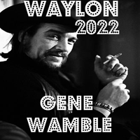 WAYLON 2022 by BMI SONGWRITER GENE WAMBLE
