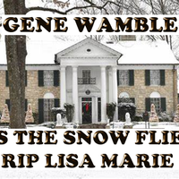 AS THE SNOW FLIES RIP LISA MARIE by BMI SONGWRITER GENE WAMBLE