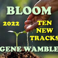 BLOOM by BMI SONGWRITER GENE WAMBLE