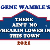 THERE AIN'T NO FREAKING LOWES IN THIS TOWN by BMI SONGWRITER GENE WAMBLE