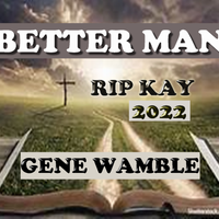 BETTER MAN by BMI SONGWRITER GENE WAMBLE