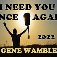 (JESUS) I NEED YOU ONCE AGAIN by BMI SONGWRITER GENE WAMBLE