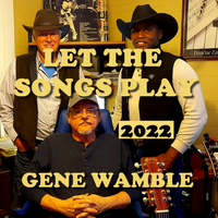 LET THE SONGS PLAY by BMI SONGWRITER GENE WAMBLE