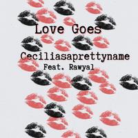 Love Goes feat. Rawyal by Ceciliasaprettyname feat. Rawyal