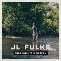 Cold Mountain Stream | Single | 2018 by JL Fulks