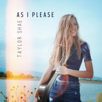 As I Please by Taylor Shae