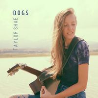 Dogs by Taylor Shae