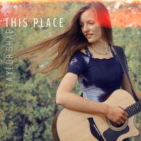 This Place by Taylor Shae