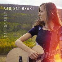 Sad Sad Heart by Taylor Shae
