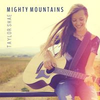Mighty Mountains by Taylor Shae