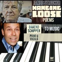 Hanging Loose  by  James Strecker: poems, Barend Schipper compositions, vocals & piano