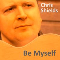 Be Myself  by Chris Shields