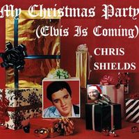 My Christmas Party (Elvis Is Coming)  by Chris Shields