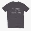 "Put a Rock on This Rolling Stone" T-Shirt