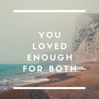 You Loved Enough for Both by Maura Shaftoe