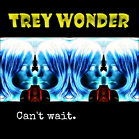 Can't Wait by Trey Wonder Productions