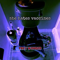 She Hates Vaccines by Trey Wonder Productions