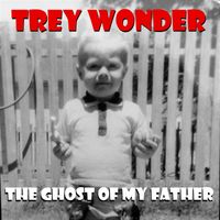 The Ghost of my Father - deluxe bonus fan edition by Trey Wonder Productions