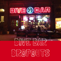 Dive Bar Dropouts by Dive Bar Dropouts