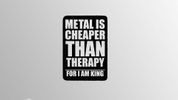 Patch 'Metal Is Cheaper Than Therapy'