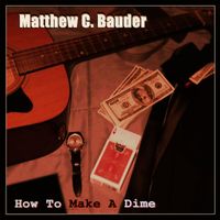 How To Make A Dime by Matthew C. Bauder