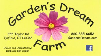 Garden's Dream Farm • 355 Taylor Road • Enfield, CT 06082 • (860) 835-6652
