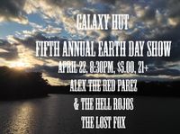 5th Annual Earth Day Show at Galaxy Hut! Alex The Red Parez and The Hell Rojos and Lost Fox!!