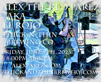 www.alexparez.com Alex The Red Parez aka El Rojo! LIve! At Thick-N-Thin Brewing Company in Hagerstown, MD! Friday, June 10th, 2023! 8:00pm-11:00pm!
