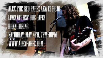 Alex The Red Parez aka El Rojo Live! At Lost Dog Cafe Dunn Loring! Saturday, May 4th, 2019, 7pm-10pm www.alexparez.com
