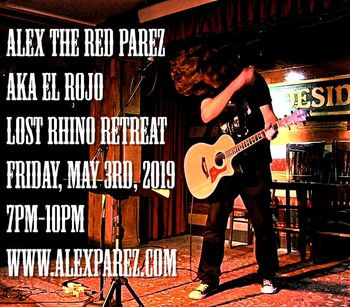 Alex The Red Parez aka El Rojo Live! At Lost Rhino Retreat! Friday, May 3rd, 2019, 7pm-10pm www.alexparez.com
