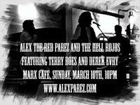 Alex The Red Parez and The Hell Rojos Featuring Terry Boes and Derek Evry Live! at Marx Cafe! Sunday, March 10th, 10pm! www.alexparez.com