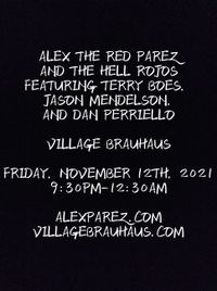 Alex The Red Parez and the Hell Rojos Featuring Terry Boes, Jason Mendelson, and Dan Perriello! Live! At the Village Brauhaus! Friday! November 12th, 2021, 9:30pm-12:30am! alexparez.com