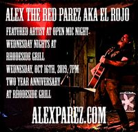 Alex The Red Parez aka El Rojo Featured Artist at Open Mic Night Wednesday Nights at Rhodeside Grill Wednesday, October 16th, 2019, 7pm Two Year Anniversary at Rhodeside Grill