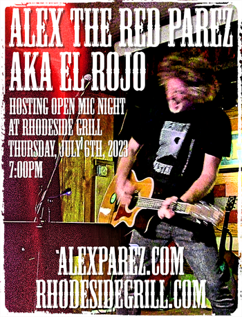 www.alexparez.com Alex The Red Parez aka El Rojo Hosting Open Mic Night at Rhodeside Grill THURSDAY! July the 6th, 2023, 6:30pm-12:00am!
