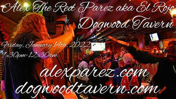 www.alexparez.com Alex The Red Parez! Returns to Dogwood Tavern! Friday! January 14th, 2022, 9:30pm-12:30am!
