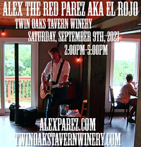  Alex The Red Parez aka El Rojo Returns to Twin Oaks Tavern Winery in Bluemont, VA! Saturday! September 9th, 2023 2:00pm-5:00m! alexparez.com