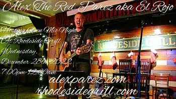 www.alexparez.com Alex The Red Parez aka El Rojo Hosting Open Mic Night at Rhodeside Grill Wednesday, December 28th, 2022, 7:00pm-12:00am
