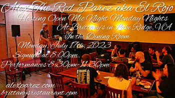 www.alexparez.com Alex The Red Parez aka El Rojo! Hosting Open Mic Night Monday Nights at Brittany's in Lake Ridge, VA! In The Dining Room! Monday, July 17th, 2023, Signups at 8:00pm, Performances 8:30pm-11:30pm! I will most likely perform a 30 minute set from around 8:15pm-8:45pm, come on by early!
